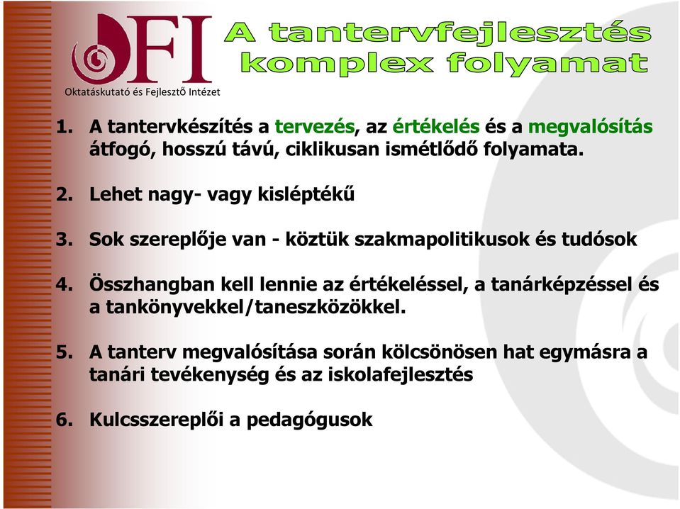 Összhangban kell lennie az értékeléssel, a tanárképzéssel és a tankönyvekkel/taneszközökkel. 5.