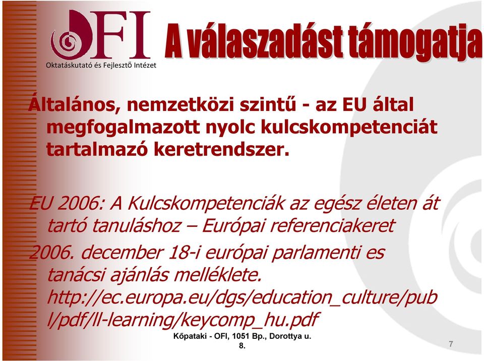 EU 2006: A Kulcskompetenciák az egész életen át tartó tanuláshoz Európai referenciakeret 2006.