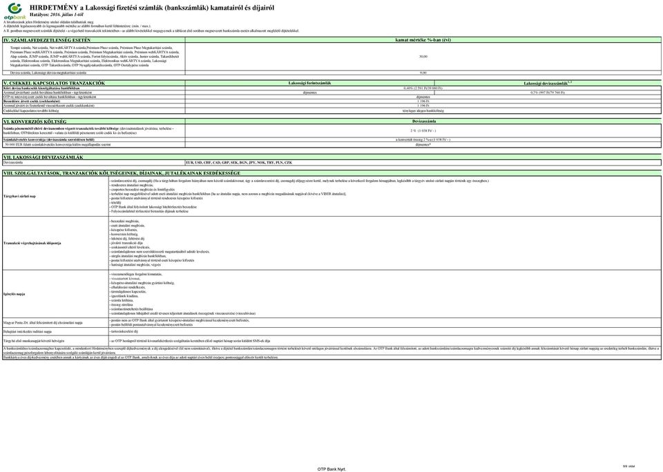SZÁMLAFEDEZETLENSÉG ESETÉN kamat mértéke %-ban (évi) Tempó számla, Net számla, Net webkártya számla,prémium Plusz számla, Prémium Plusz Megtakarítási számla, Prémium Plusz webkártya számla, Prémium