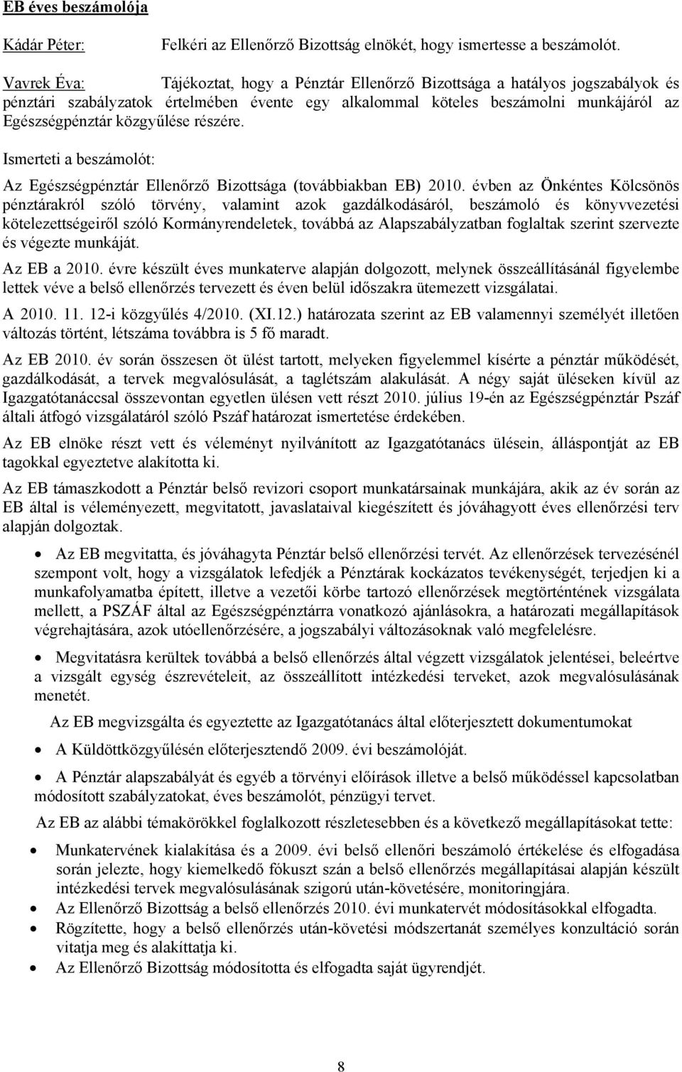 közgyűlése részére. Ismerteti a beszámolót: Az Egészségpénztár Ellenőrző Bizottsága (továbbiakban EB) 2010.