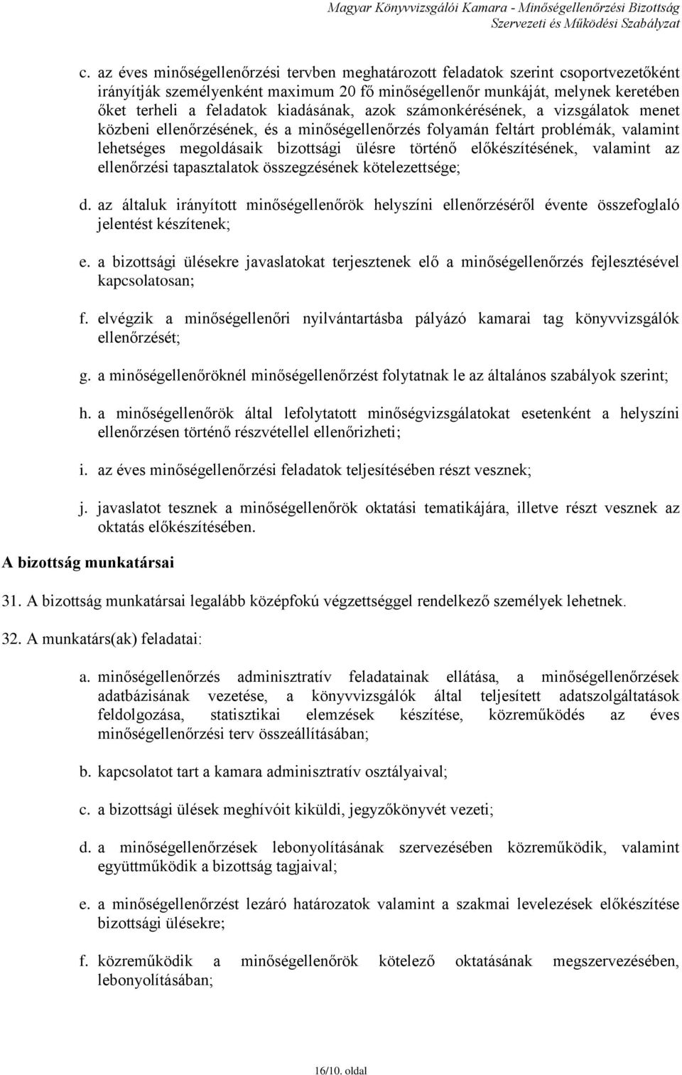 előkészítésének, valamint az ellenőrzési tapasztalatok összegzésének kötelezettsége; d. az általuk irányított minőségellenőrök helyszíni ellenőrzéséről évente összefoglaló jelentést készítenek; e.