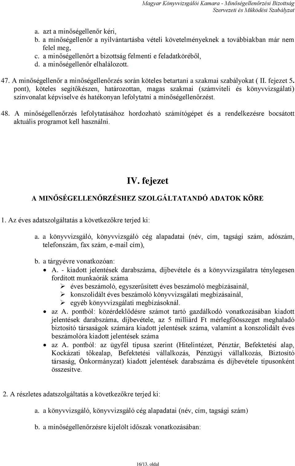 pont), köteles segítőkészen, határozottan, magas szakmai (számviteli és könyvvizsgálati) színvonalat képviselve és hatékonyan lefolytatni a minőségellenőrzést. 48.