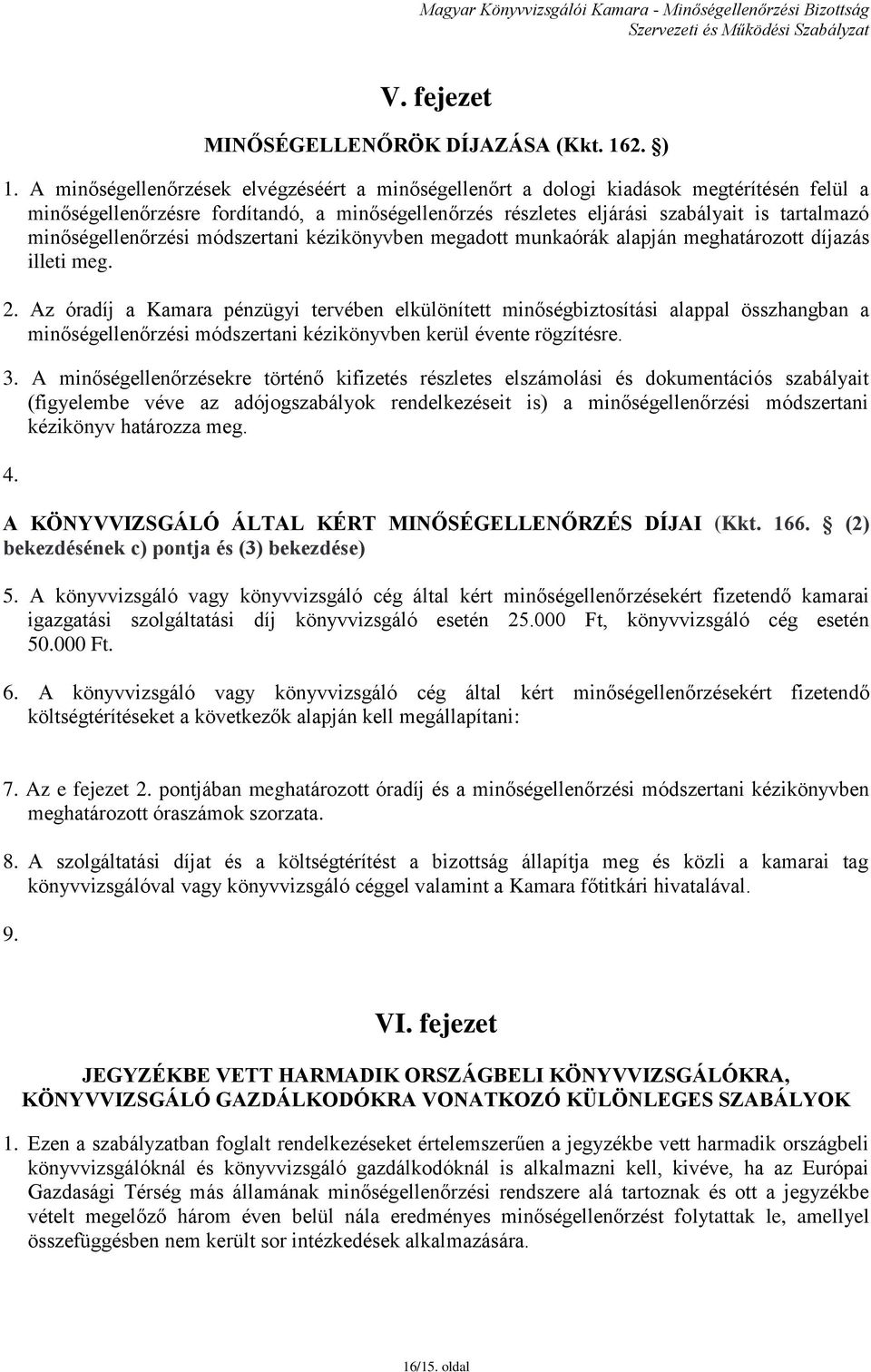 minőségellenőrzési módszertani kézikönyvben megadott munkaórák alapján meghatározott díjazás illeti meg. 2.