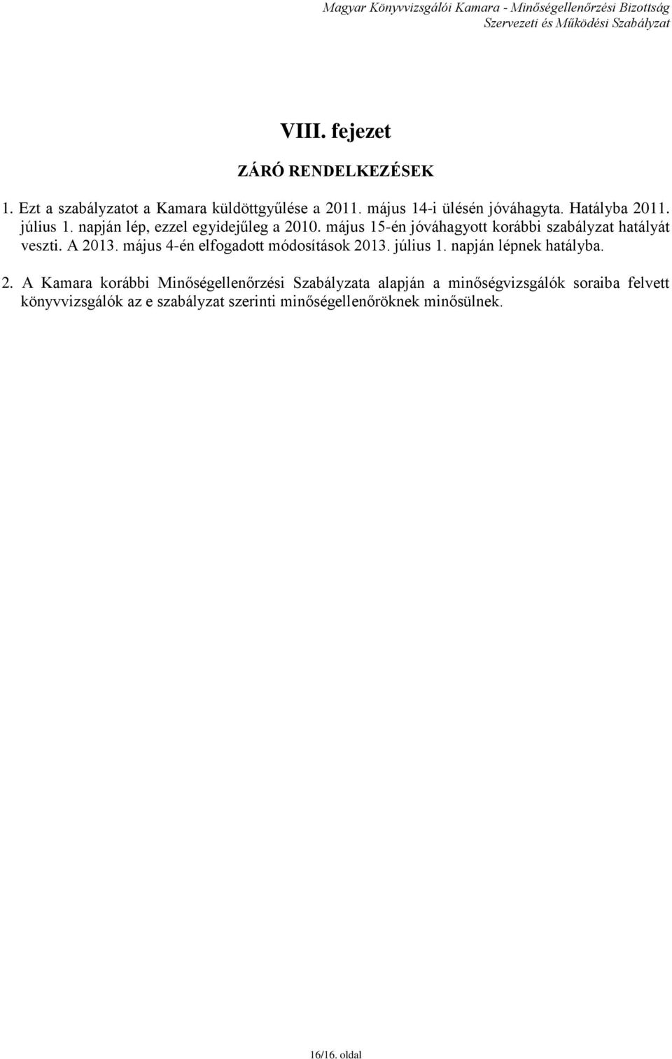 A 2013. május 4-én elfogadott módosítások 2013. július 1. napján lépnek hatályba. 2. A Kamara korábbi Minőségellenőrzési
