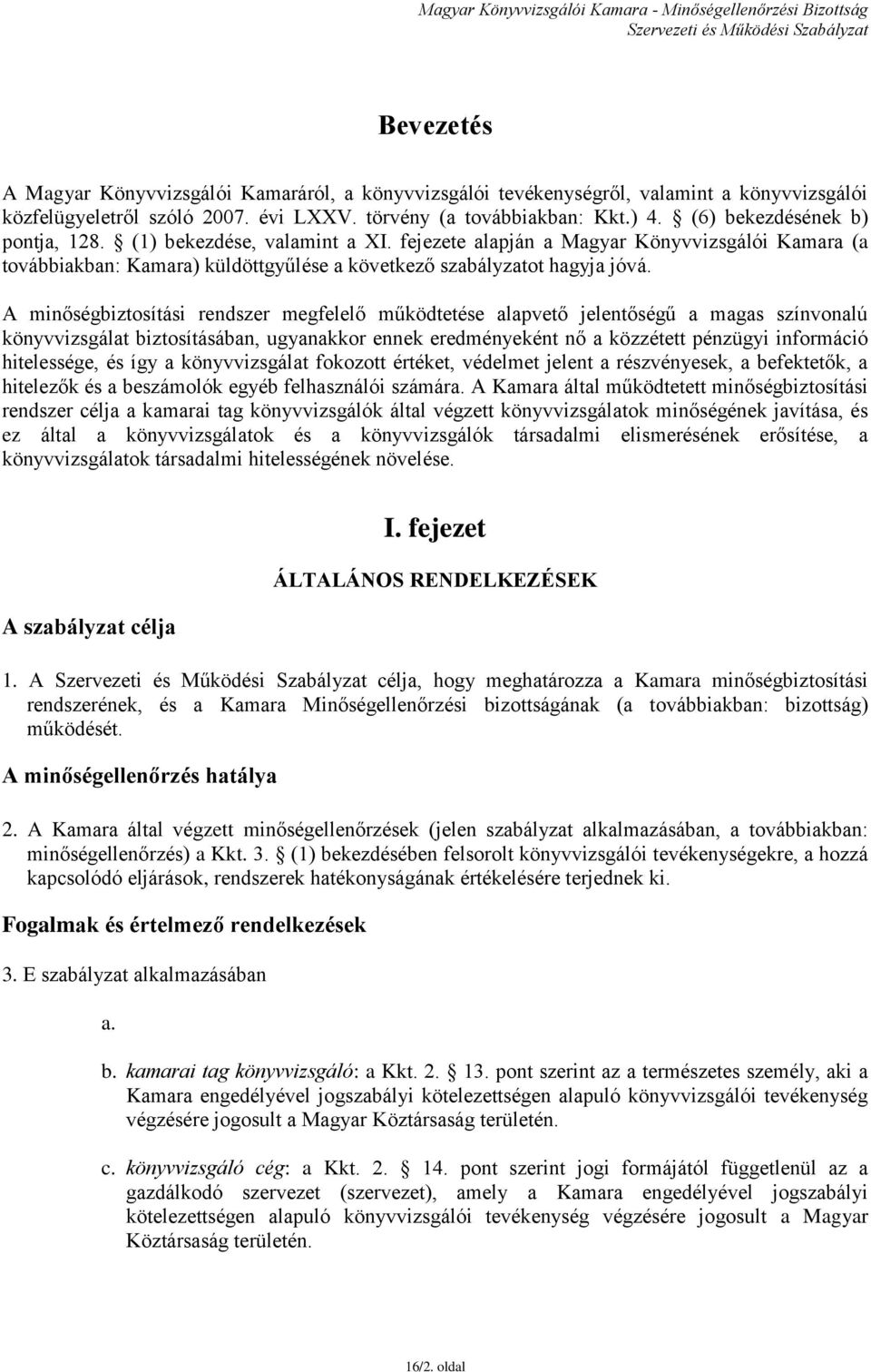 A minőségbiztosítási rendszer megfelelő működtetése alapvető jelentőségű a magas színvonalú könyvvizsgálat biztosításában, ugyanakkor ennek eredményeként nő a közzétett pénzügyi információ
