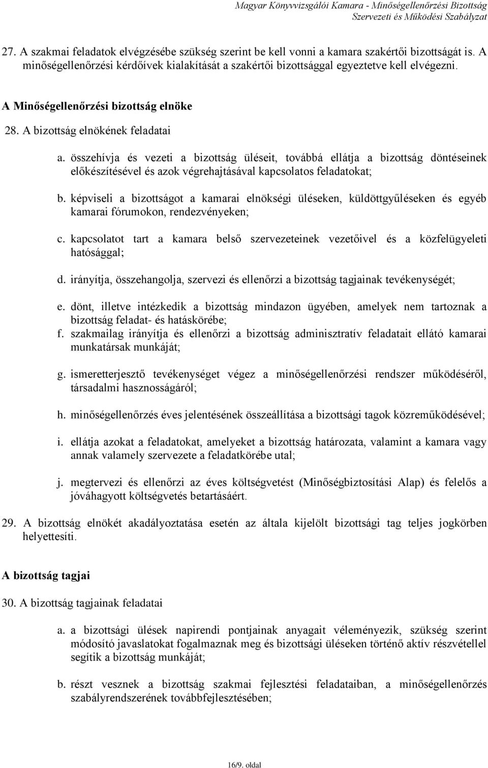 összehívja és vezeti a bizottság üléseit, továbbá ellátja a bizottság döntéseinek előkészítésével és azok végrehajtásával kapcsolatos feladatokat; b.