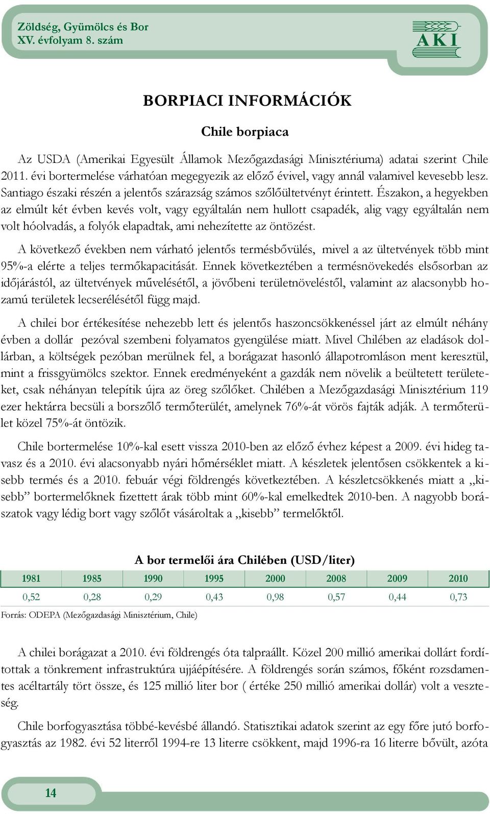 Északon, a hegyekben az elmúlt két évben kevés volt, vagy egyáltalán nem hullott csapadék, alig vagy egyáltalán nem volt hóolvadás, a folyók elapadtak, ami nehezítette az öntözést.