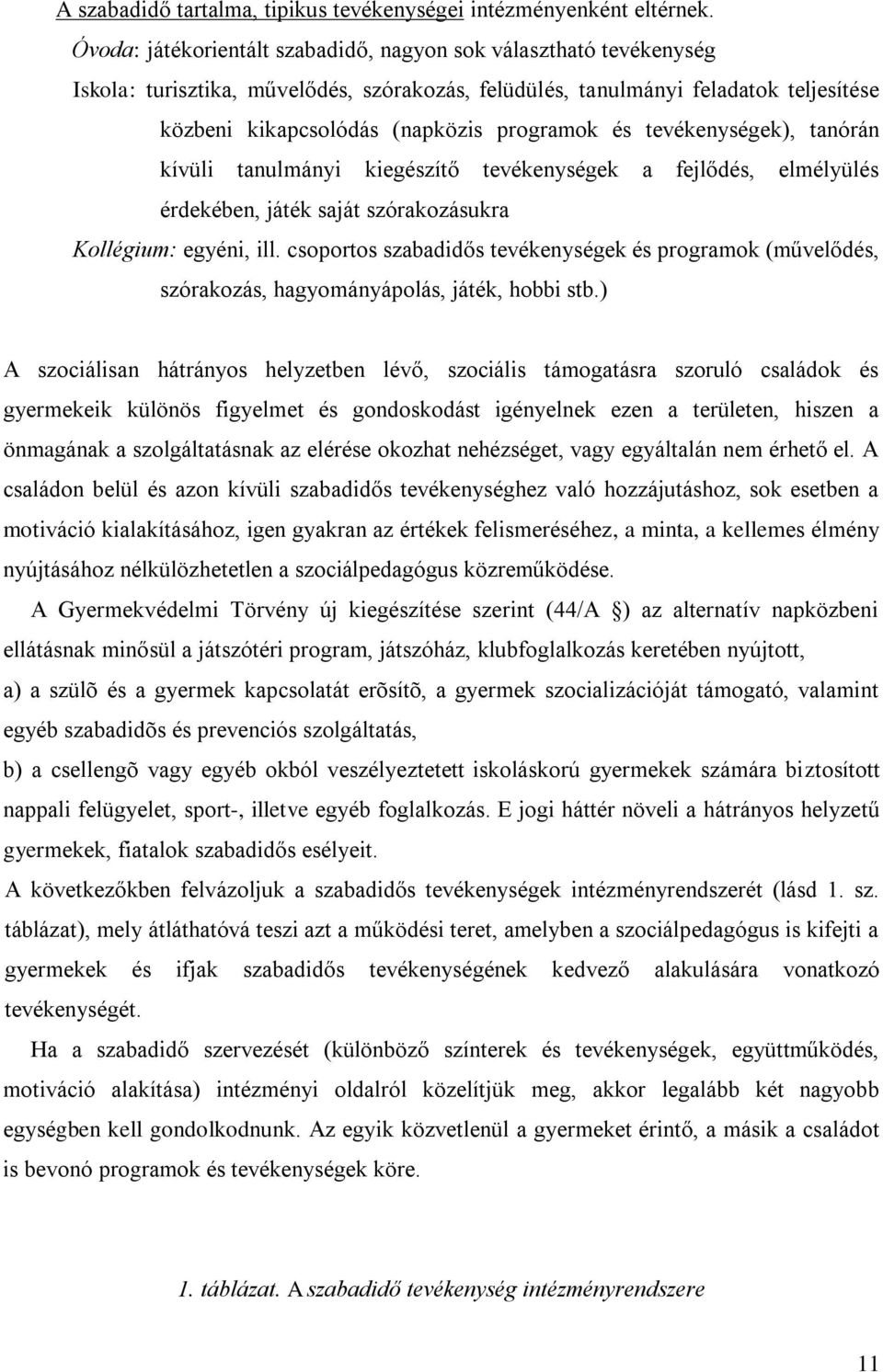 tevékenységek), tanórán kívüli tanulmányi kiegészítő tevékenységek a fejlődés, elmélyülés érdekében, játék saját szórakozásukra Kollégium: egyéni, ill.