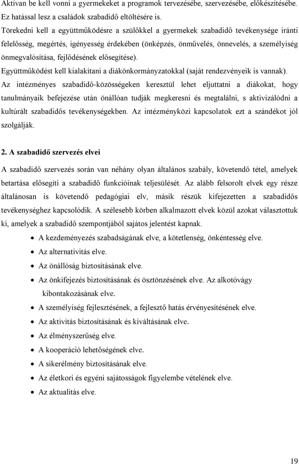 fejlődésének elősegítése). Együttműködést kell kialakítani a diákönkormányzatokkal (saját rendezvényeik is vannak).