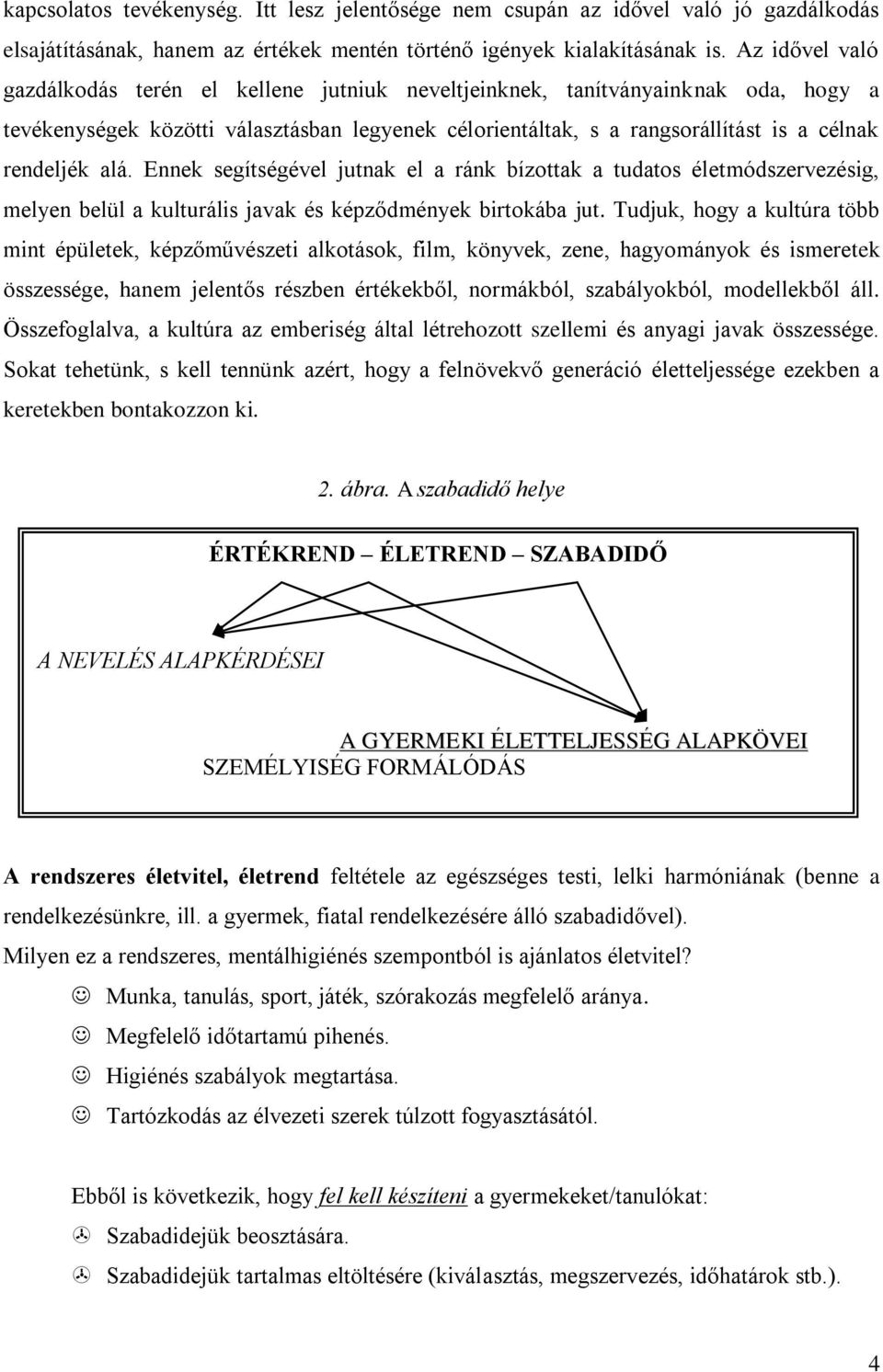 alá. Ennek segítségével jutnak el a ránk bízottak a tudatos életmódszervezésig, melyen belül a kulturális javak és képződmények birtokába jut.