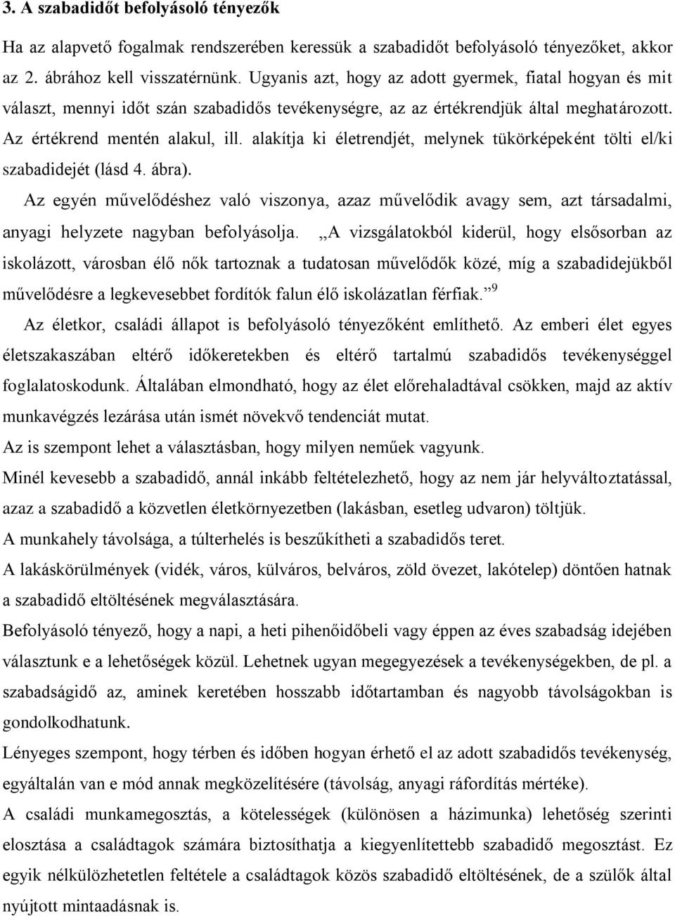 alakítja ki életrendjét, melynek tükörképeként tölti el/ki szabadidejét (lásd 4. ábra).