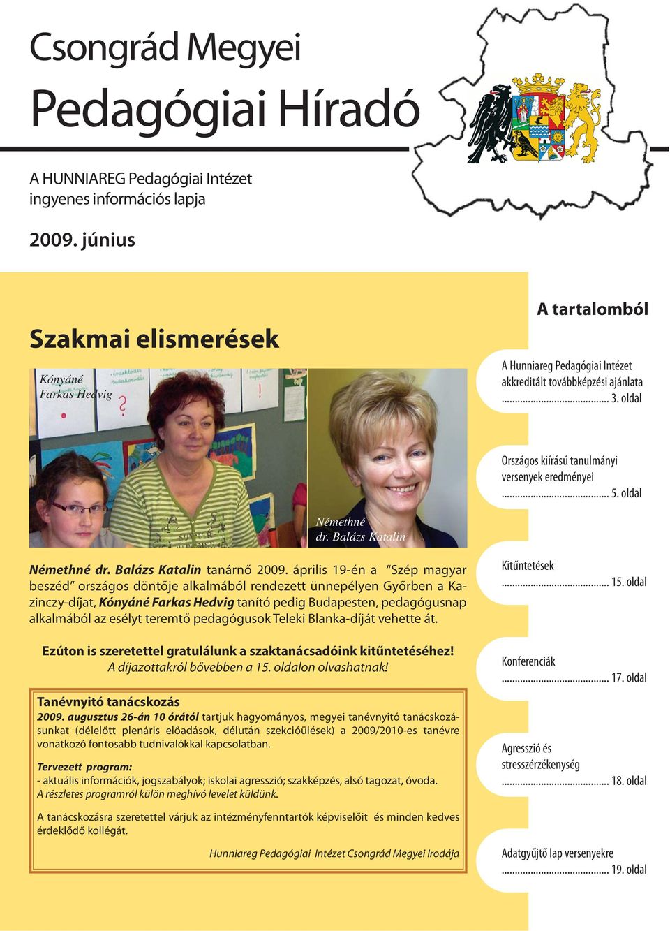 április 19-én a Szép magyar beszéd országos döntője alkalmából rendezett ünnepélyen Győrben a Kazinczy-díjat, Kónyáné Farkas Hedvig tanító pedig Budapesten, pedagógusnap alkalmából az esélyt teremtő