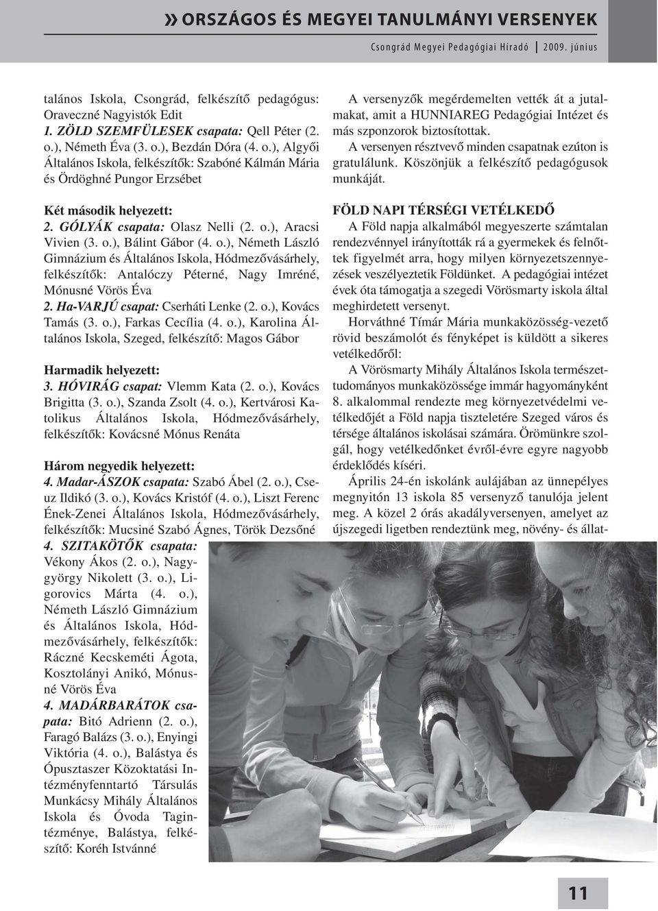 ), Aracsi Vivien (3. o.), Bálint Gábor (4. o.), Németh László Gimnázium és Általános Iskola, Hódmezővásárhely, felkészítők: Antalóczy Péterné, Nagy Imréné, Mónusné Vörös Éva 2.
