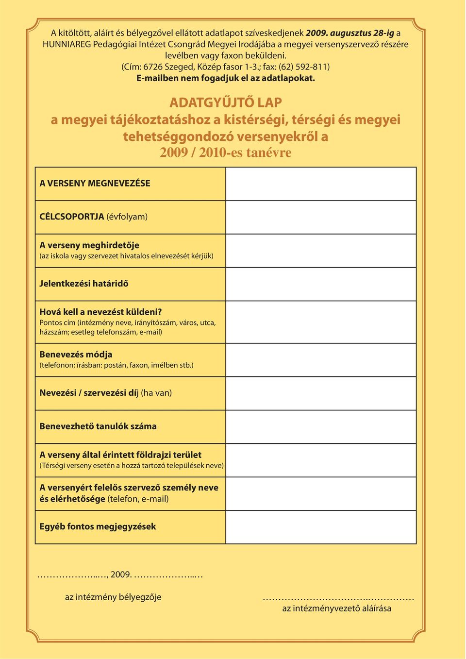 ; fax: (62) 592-811) E-mailben nem fogadjuk el az adatlapokat.
