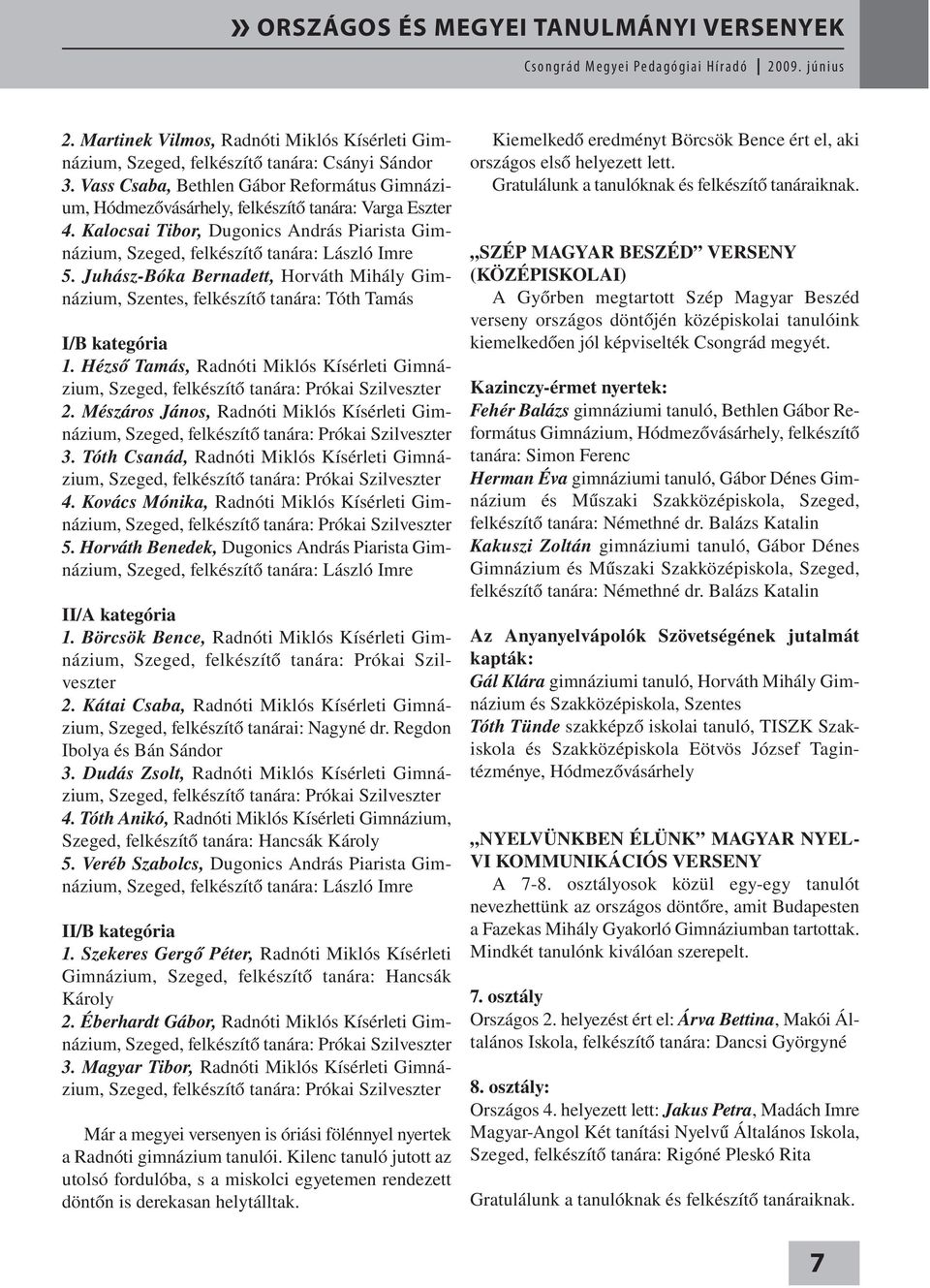 Juhász-Bóka Bernadett, Horváth Mihály Gimnázium, Szentes, felkészítő tanára: Tóth Tamás I/B kategória 1.