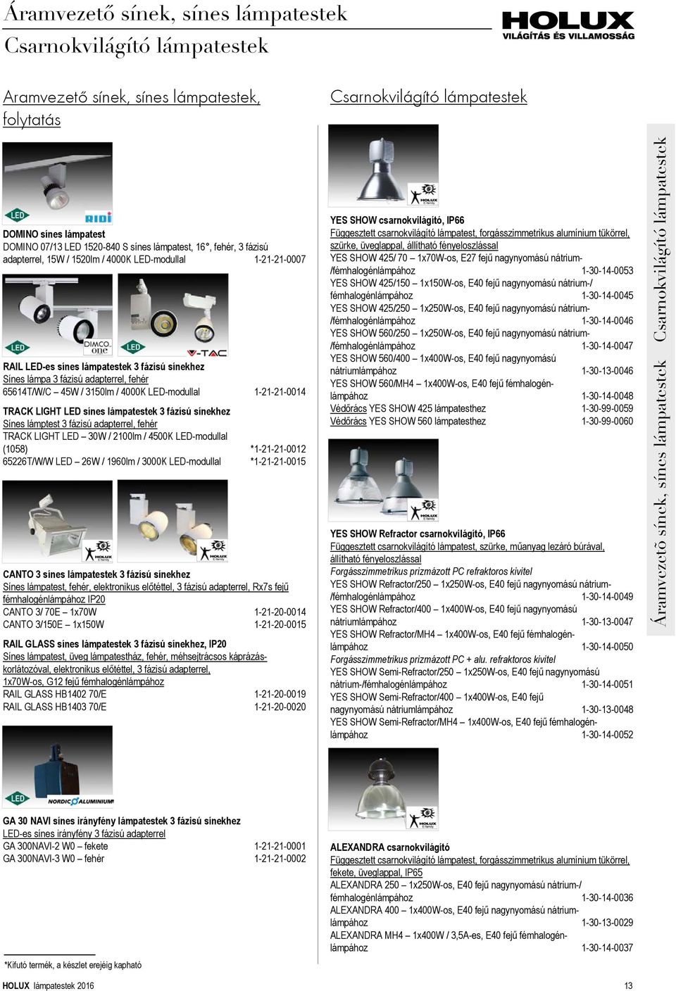 1-21-21-0014 TRACK LIGHT LED sínes lámpatestek 3 fázísú sínekhez Sínes lámptest 3 fázisú adapterrel, fehér TRACK LIGHT LED 30W / 2100lm / 4500K LED-modullal (1058) *1-21-21-0012 65226T/W/W LED 26W /