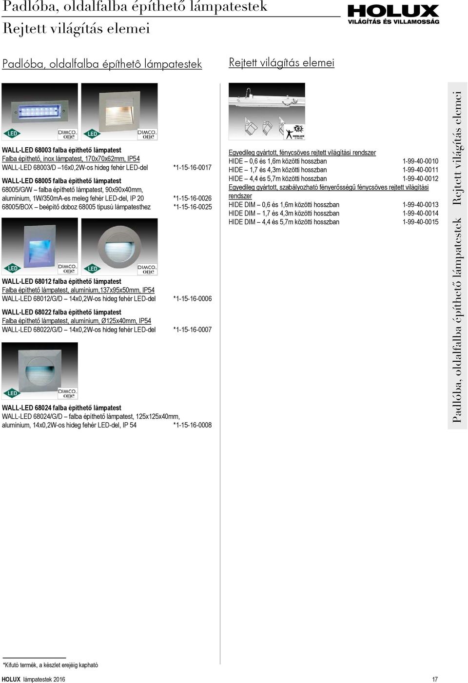 1W/350mA-es meleg fehér LED-del, IP 20 *1-15-16-0026 68005/BOX beépítő doboz 68005 típusú lámpatesthez *1-15-16-0025 WALL-LED 68012 falba építhető lámpatest Falba építhető lámpatest,