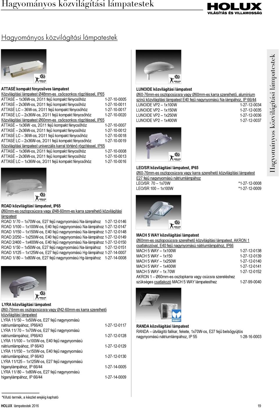 fénycsőhöz 1-27-10-0020 Közvilágítási lámpatest Ø60mm-es csőcsonkos rögzítéssel, IP65 ATTASÉ 1x36W -os, 2G11 fejű kompakt fénycsőhöz 1-27-10-0007 ATTASÉ 2x36W-os, 2G11 fejű kompakt fénycsőhöz