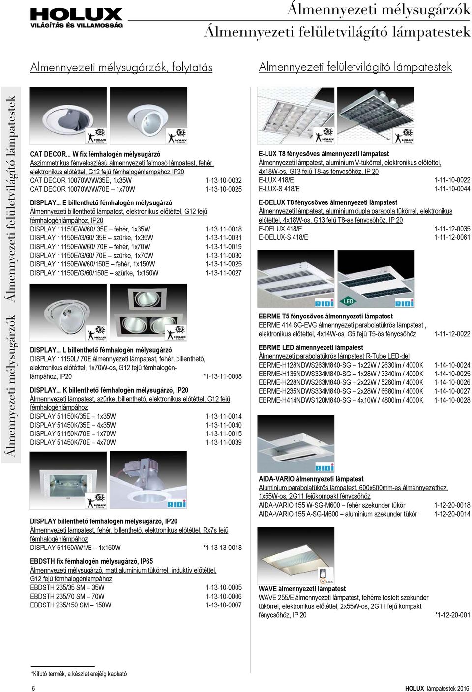 .. W fix fémhalogén mélysugárzó Aszimmetrikus fényeloszlású álmennyezeti falmosó lámpatest, fehér, elektronikus előtéttel, G12 fejű fémhalogénlámpához IP20 CAT DECOR 10070W/W/35E, 1x35W 1-13-10-0032