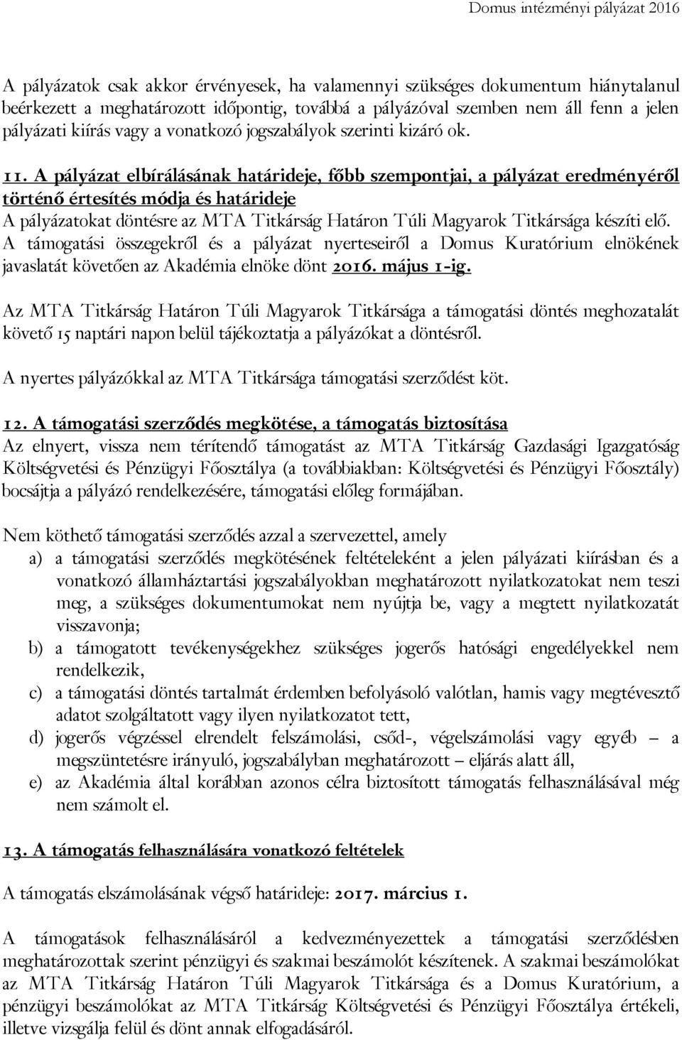 A pályázat elbírálásának határideje, főbb szempontjai, a pályázat eredményéről történő értesítés módja és határideje A pályázatokat döntésre az MTA Titkárság Határon Túli Magyarok Titkársága készíti