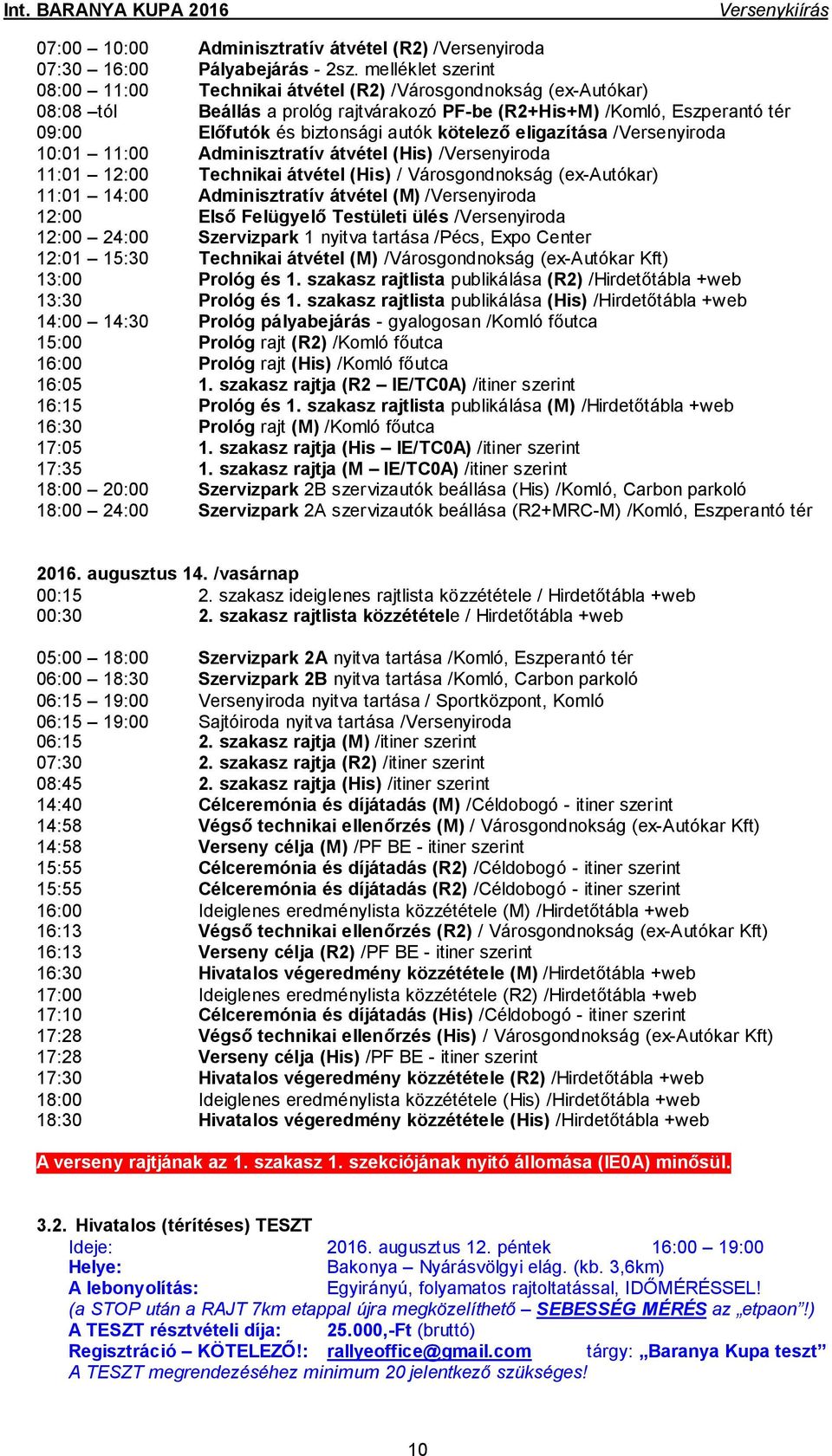 kötelező eligazítása /Versenyiroda 10:01 11:00 Adminisztratív átvétel (His) /Versenyiroda 11:01 12:00 Technikai átvétel (His) / Városgondnokság (ex-autókar) 11:01 14:00 Adminisztratív átvétel (M)