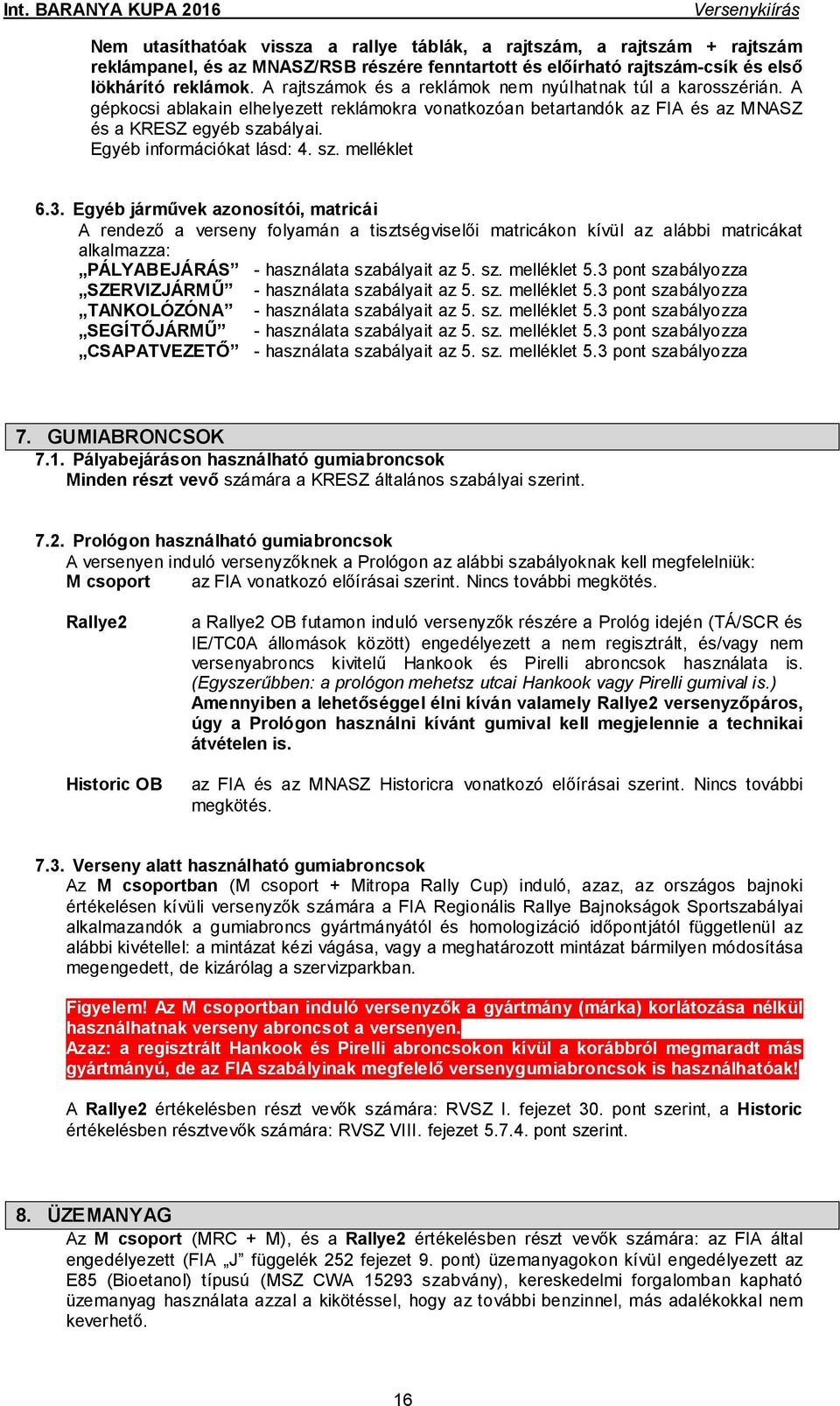Egyéb információkat lásd: 4. sz. melléklet 6.3.
