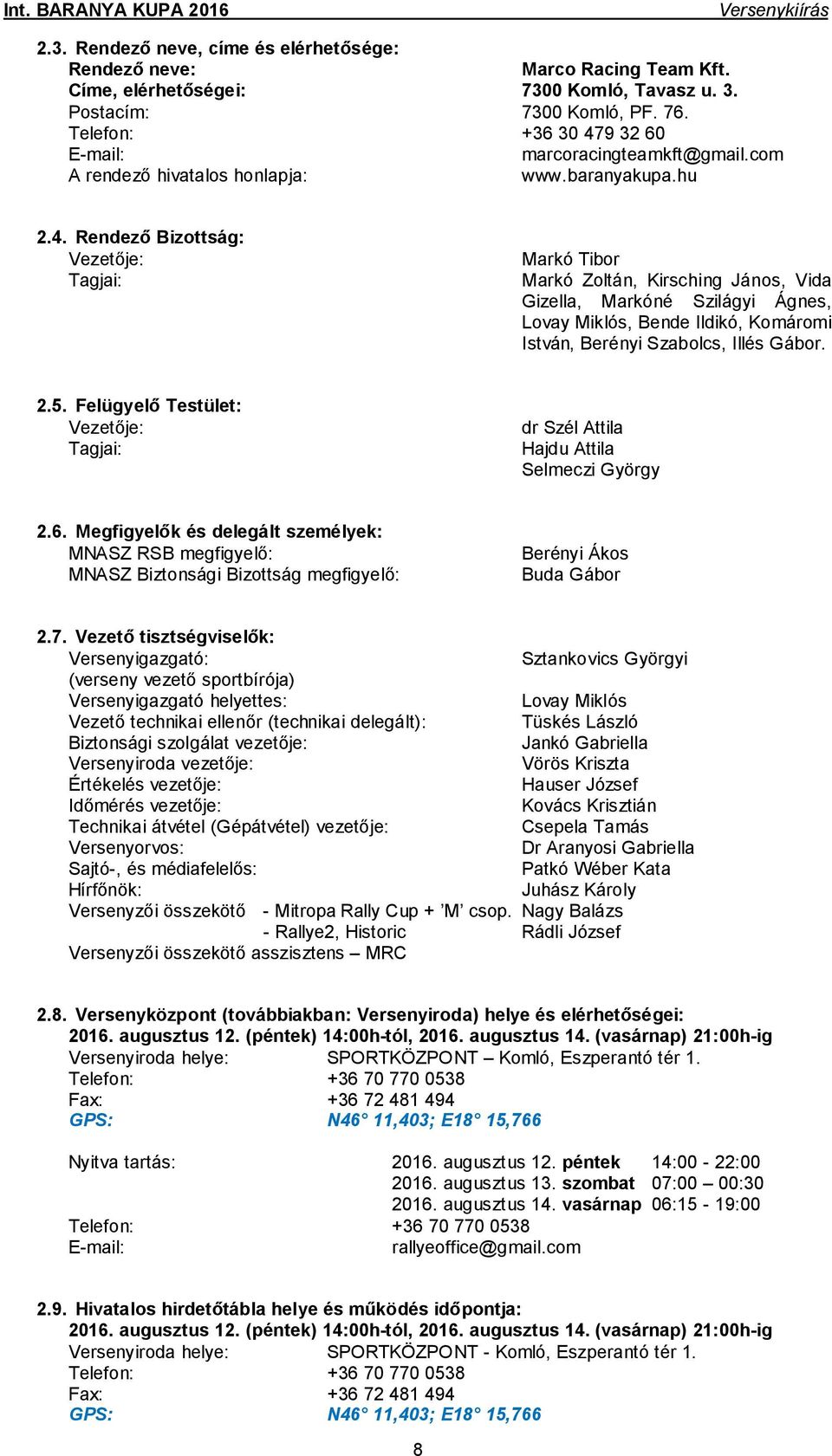 9 32 60 E-mail: marcoracingteamkft@gmail.com A rendező hivatalos honlapja: www.baranyakupa.hu 2.4.