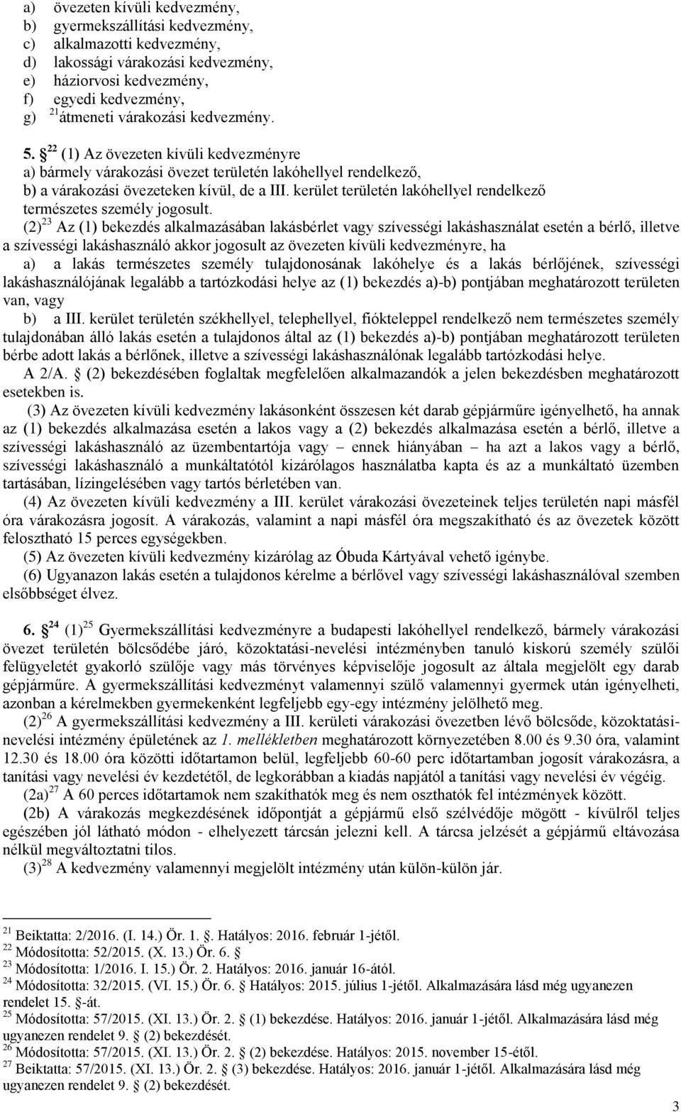 kerület területén lakóhellyel rendelkező természetes személy jogosult.