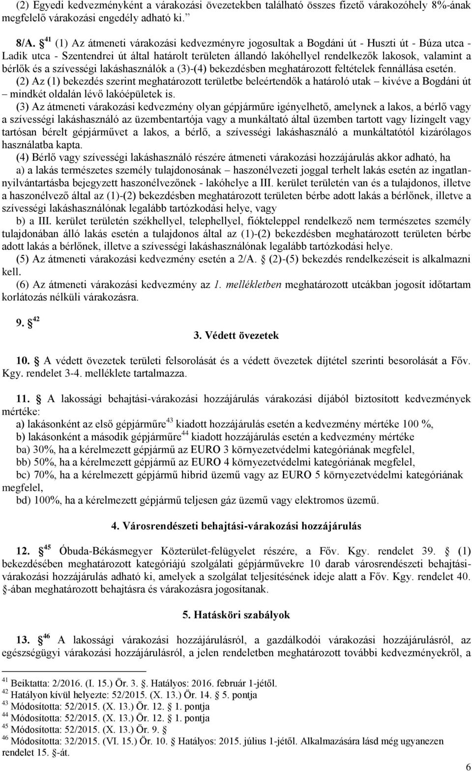 bérlők és a szívességi lakáshasználók a (3)-(4) bekezdésben meghatározott feltételek fennállása esetén.