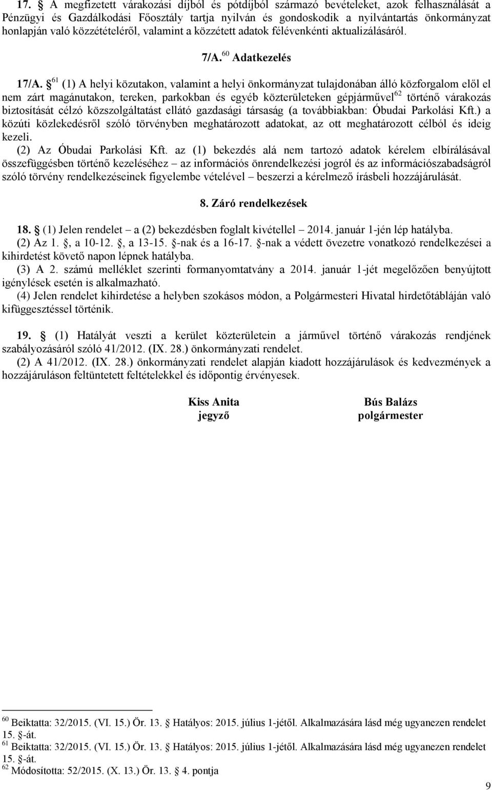 61 (1) A helyi közutakon, valamint a helyi önkormányzat tulajdonában álló közforgalom elől el nem zárt magánutakon, tereken, parkokban és egyéb közterületeken gépjárművel 62 történő várakozás