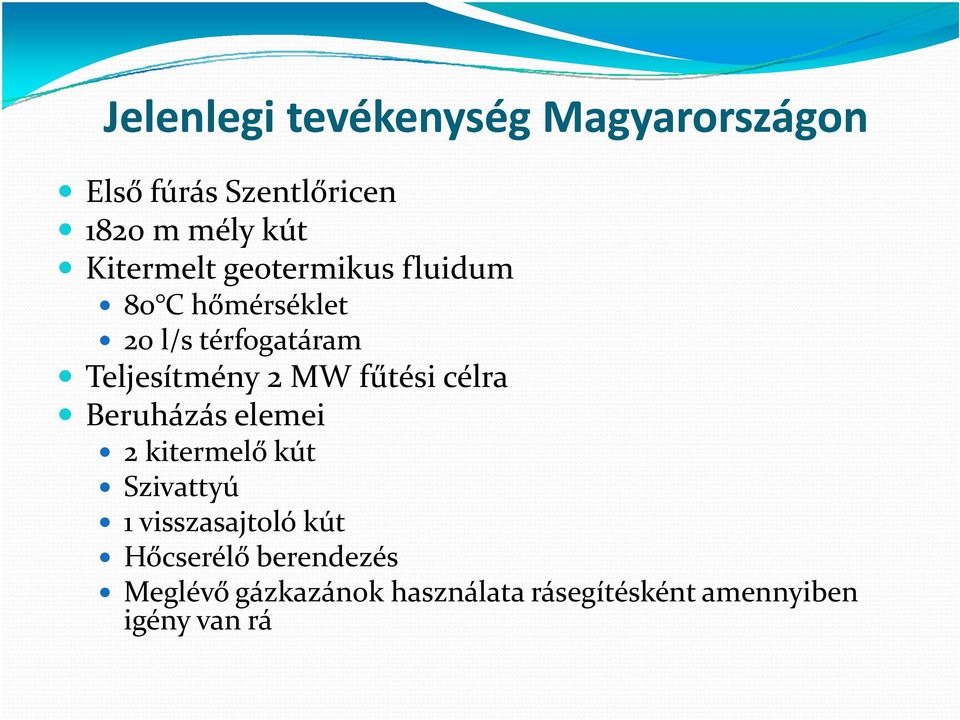 MW fűtési célra Beruházás elemei 2 kitermelő kút Szivattyú 1 visszasajtoló kút