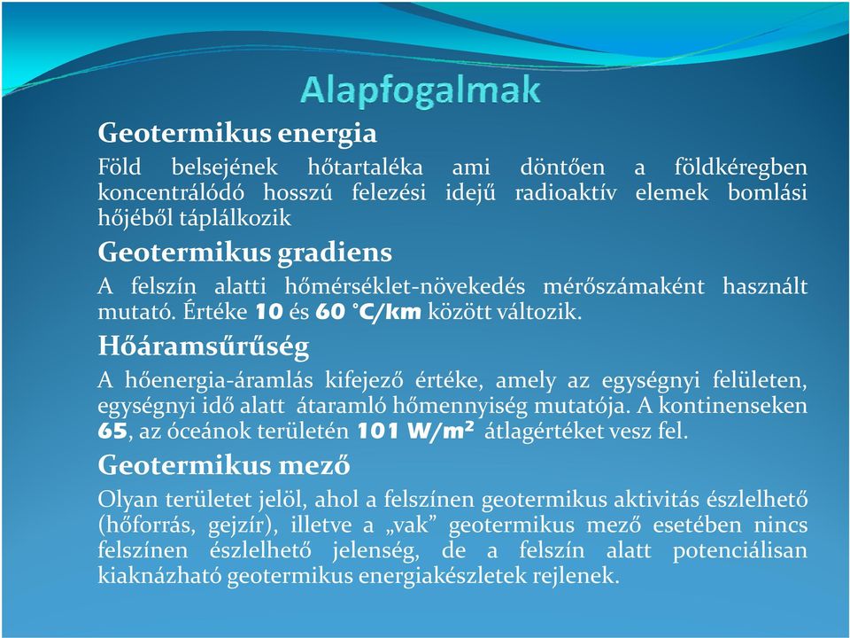 Hőáramsűrűség A hőenergia áramlás kifejező értéke, amely az egységnyi felületen, egységnyi idő alatt átaramló hőmennyiség mutatója.