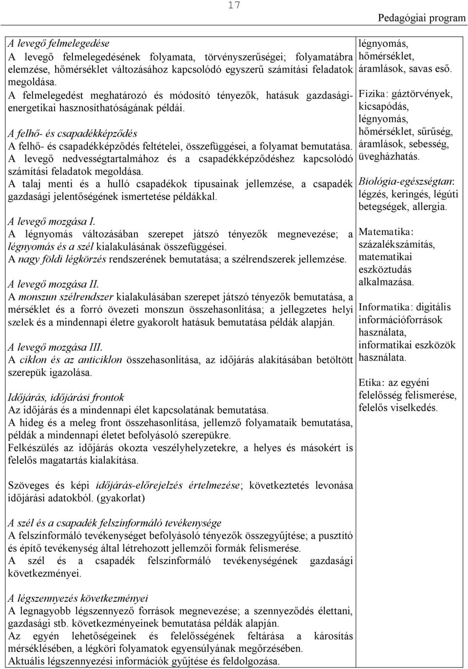 A felhő- és csapadékképződés A felhő- és csapadékképződés feltételei, összefüggései, a folyamat bemutatása.