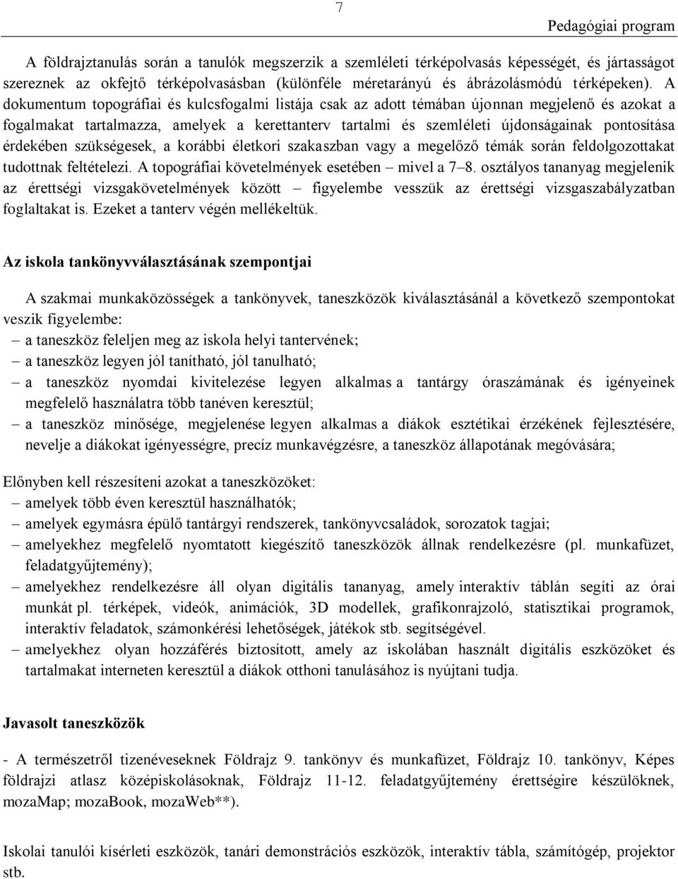 érdekében szükségesek, a korábbi életkori szakaszban vagy a megelőző témák során feldolgozottakat tudottnak feltételezi. A topográfiai követelmények esetében mivel a 7 8.