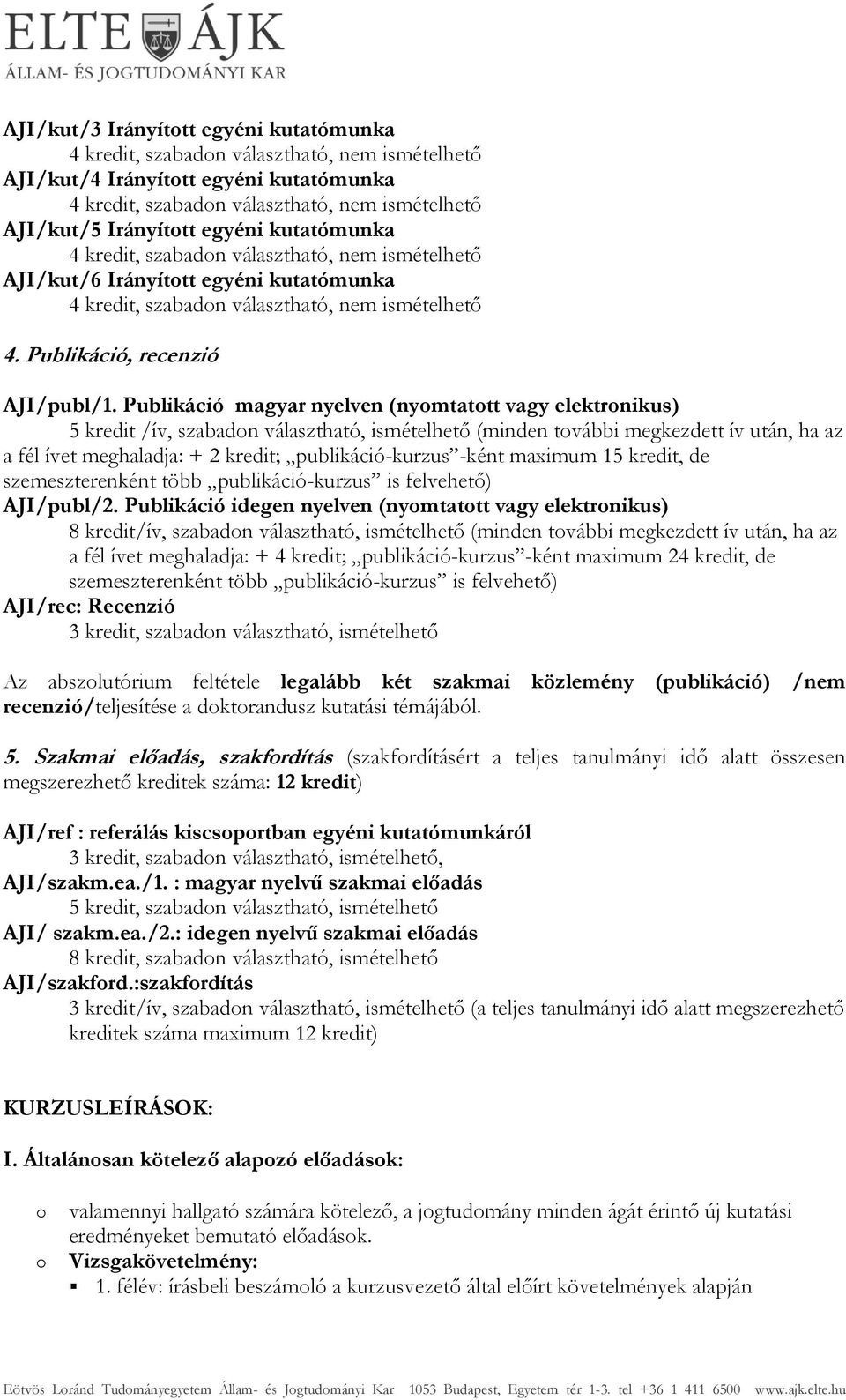 Publikáció magyar nyelven (nymtattt vagy elektrnikus) 5 kredit /ív, szabadn választható, ismételhető (minden tvábbi megkezdett ív után, ha az a fél ívet meghaladja: + 2 kredit; publikáció-kurzus