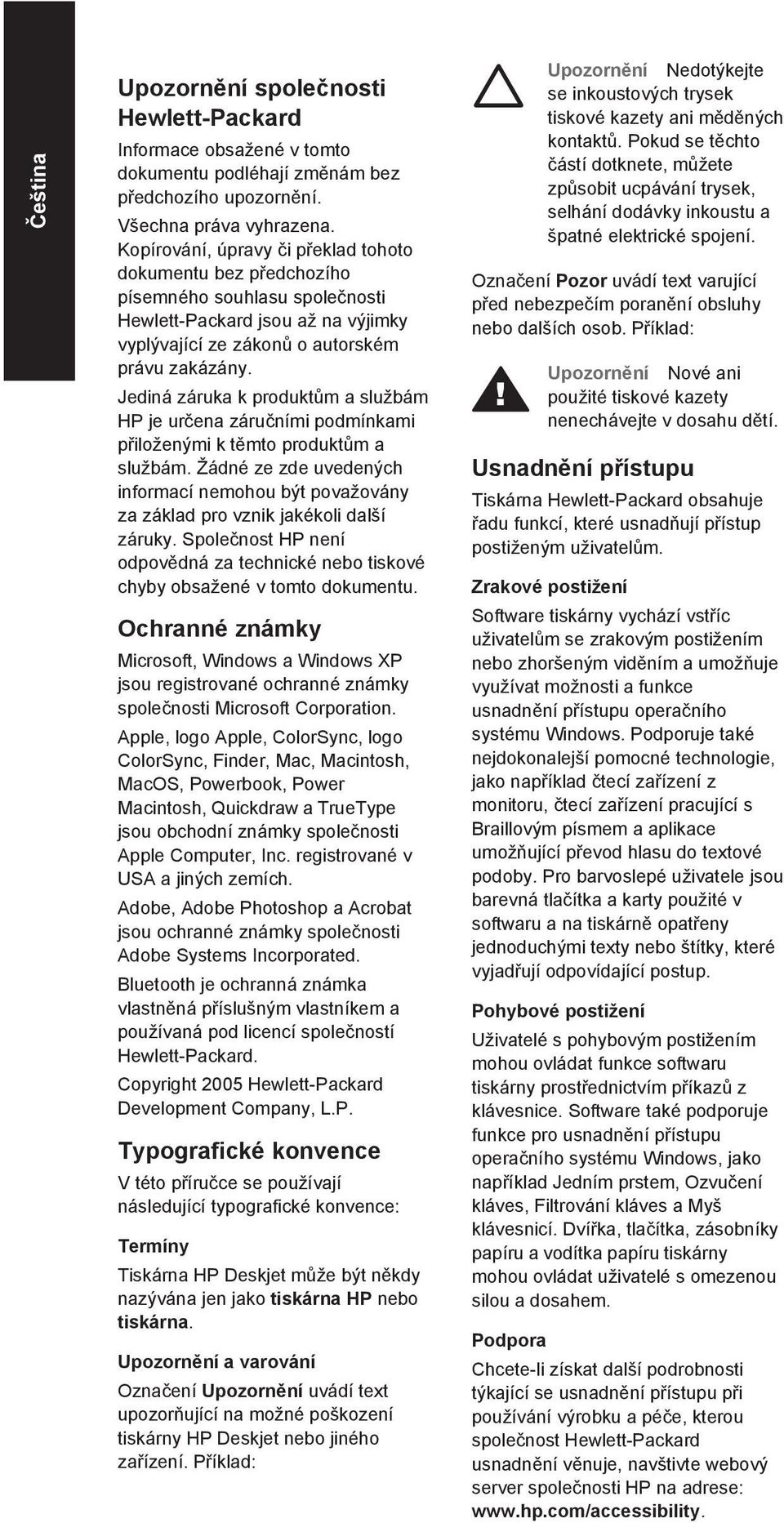 Jediná záruka k produktům a službám HP je určena záručními podmínkami přiloženými k těmto produktům a službám.