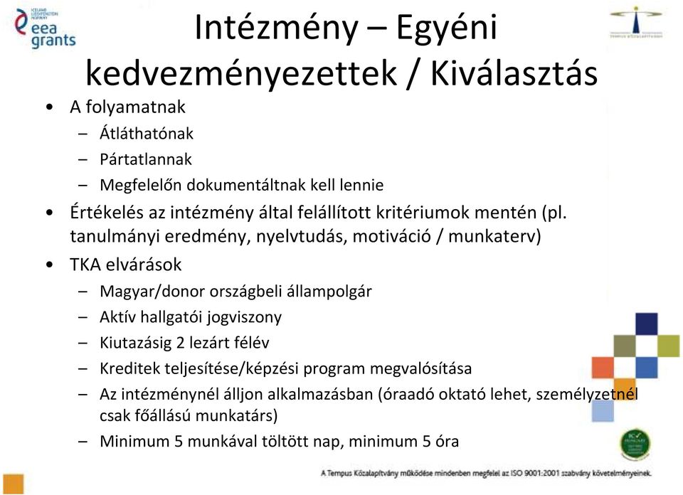 tanulmányi eredmény, nyelvtudás, motiváció / munkaterv) TKA elvárások Magyar/donor országbeli állampolgár Aktív hallgatói jogviszony