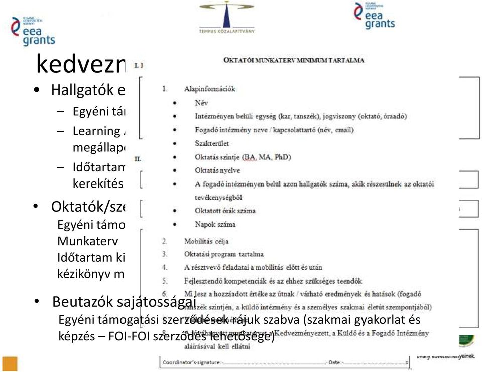 Oktatók/személyzet esetében Egyéni támogatási szerződés Munkaterv Időtartam kiszámítása: utazásra 1-1 nap beleszámít, pályázatban/ kézikönyv