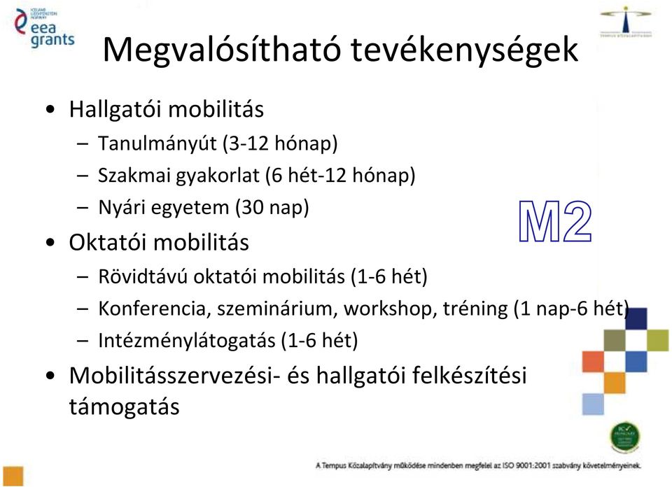oktatói mobilitás (1-6 hét) Konferencia, szeminárium, workshop, tréning (1 nap-6