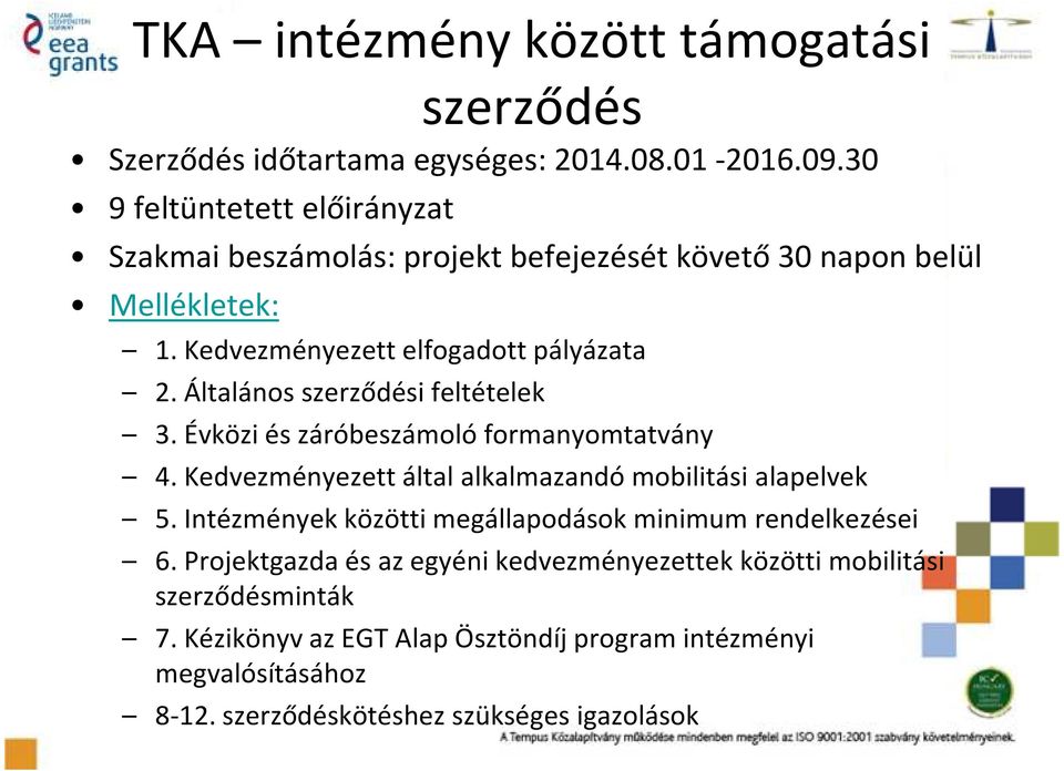 Általános szerződési feltételek 3. Évközi és záróbeszámoló formanyomtatvány 4. Kedvezményezett által alkalmazandó mobilitási alapelvek 5.