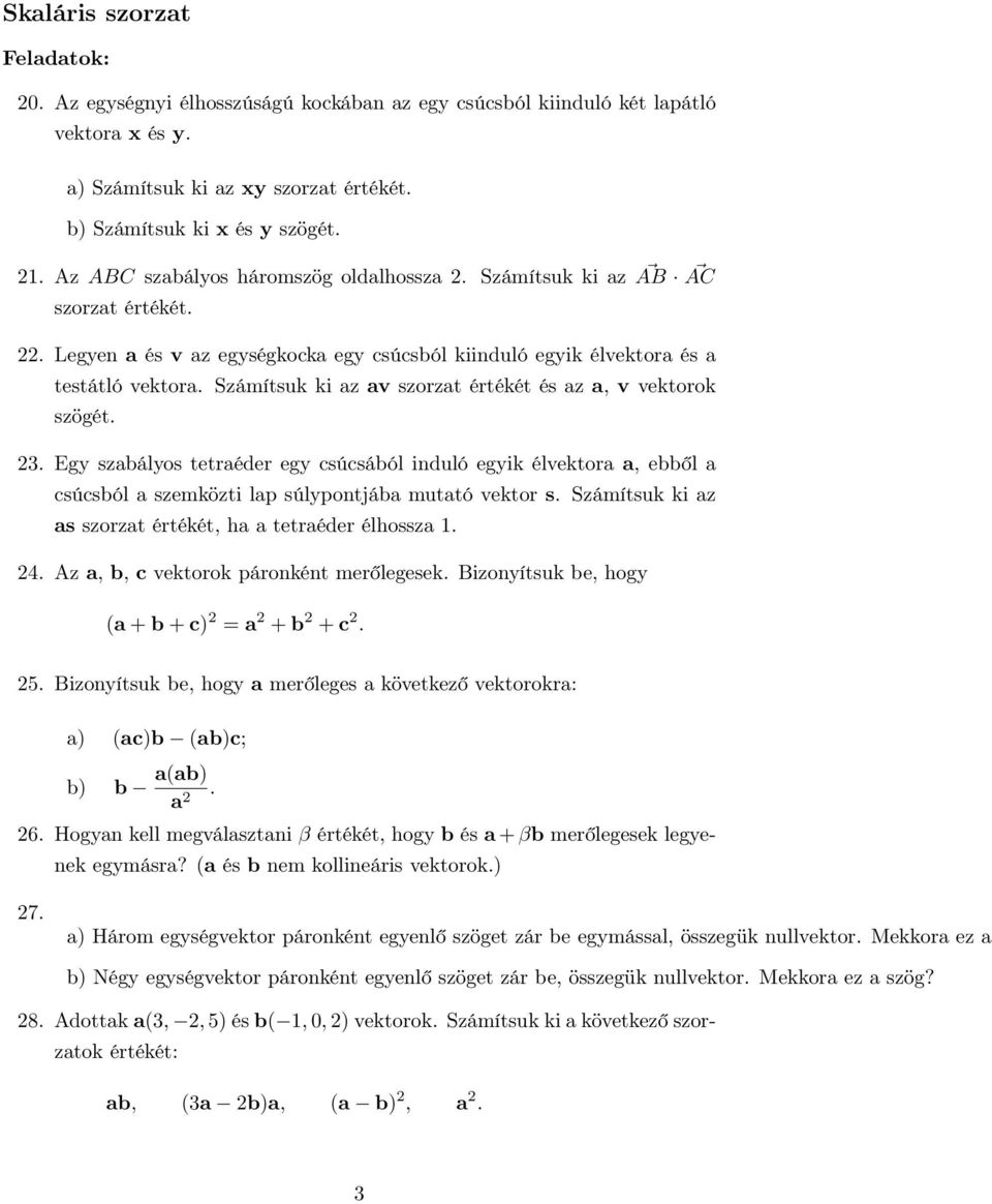 Számítsuk ki az av szorzat értékét és az a, v vektorok szögét. 23. Egy szabályos tetraéder egy csúcsából induló egyik élvektora a, ebből a csúcsból a szemközti lap súlypontjába mutató vektor s.