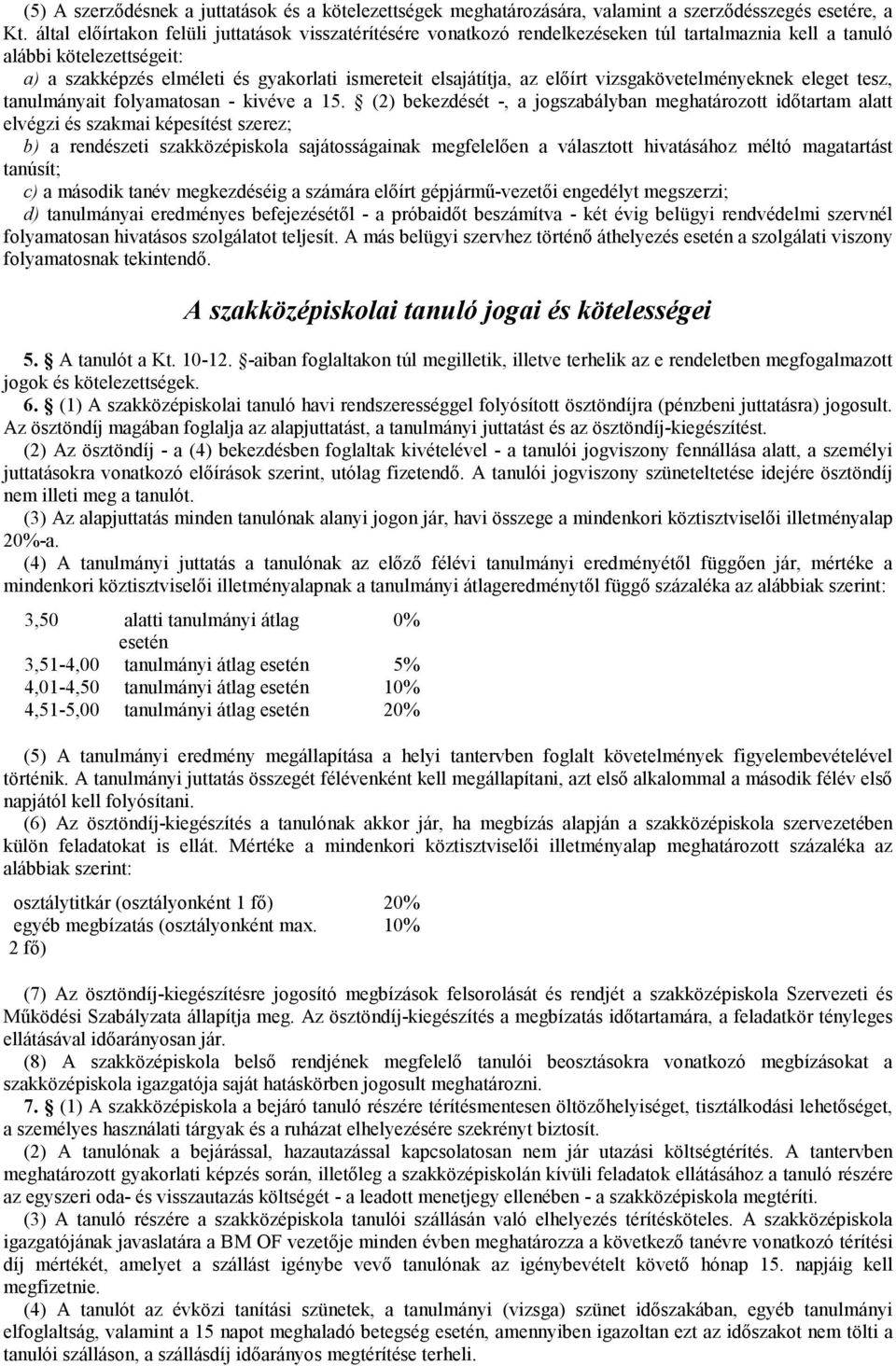 elıírt vizsgakövetelményeknek eleget tesz, tanulmányait folyamatosan - kivéve a 15.