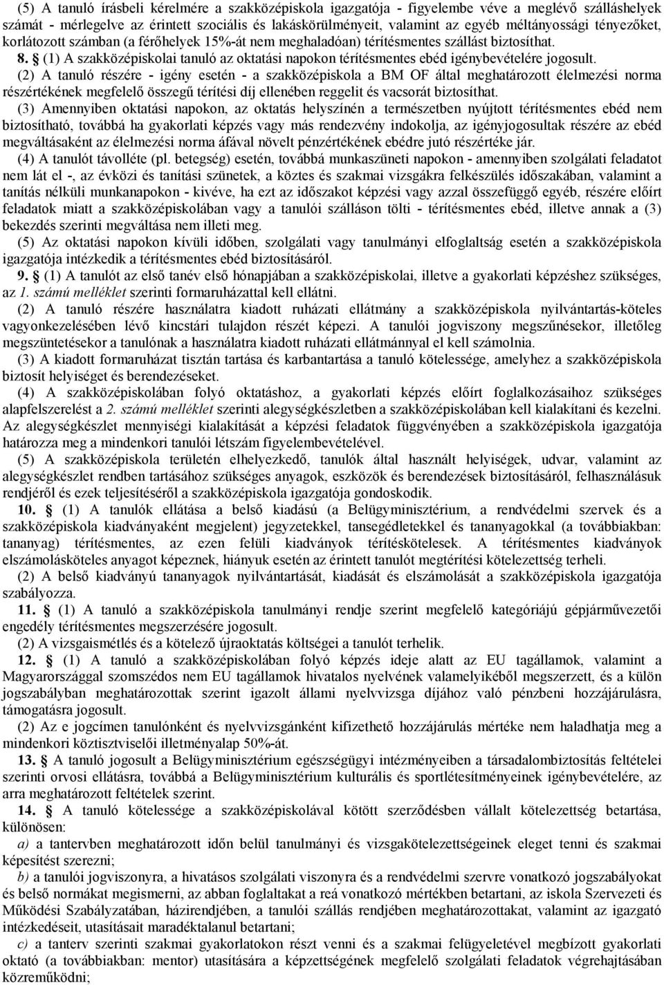 (1) A szakközépiskolai tanuló az oktatási napokon térítésmentes ebéd igénybevételére jogosult.