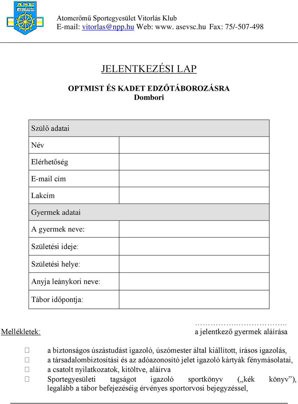 .. a jelentkező gyermek aláírása a biztonságos úszástudást igazoló, úszómester által kiállított, írásos igazolás, a társadalombiztosítási és az