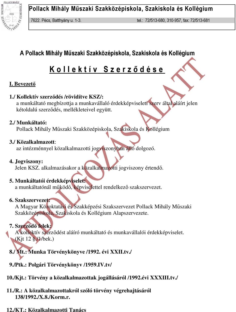 / Kollektív szerzıdés /rövidítve KSZ/: a munkáltató megbízottja a munkavállaló érdekképviseleti szerv által aláírt jelen kétoldalú szerzıdés, mellékleteivel együtt. 2.