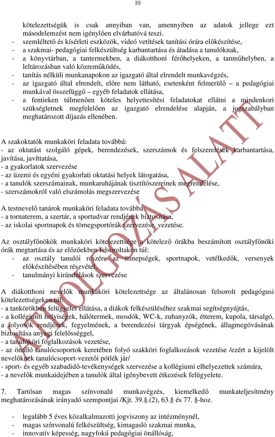 diákotthoni férıhelyeken, a tanmőhelyben, a leltározásban való közremőködés, - tanítás nélküli munkanapokon az igazgató által elrendelt munkavégzés, - az igazgató által elrendelt, elıre nem látható,