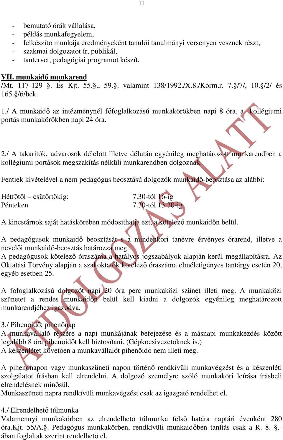 2./ A takarítók, udvarosok délelıtt illetve délután egyénileg meghatározott munkarendben a kollégiumi portások megszakítás nélküli munkarendben dolgoznak.
