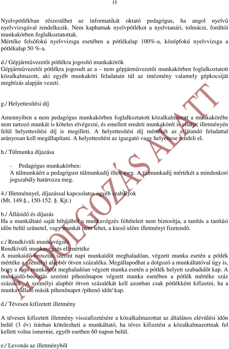 / Gépjármővezetıi pótlékra jogosító munkakörök Gépjármővezetıi pótlékra jogosult az a nem gépjármővezetıi munkakörben foglalkoztatott közalkalmazott, aki egyéb munkaköri feladatain túl az intézmény