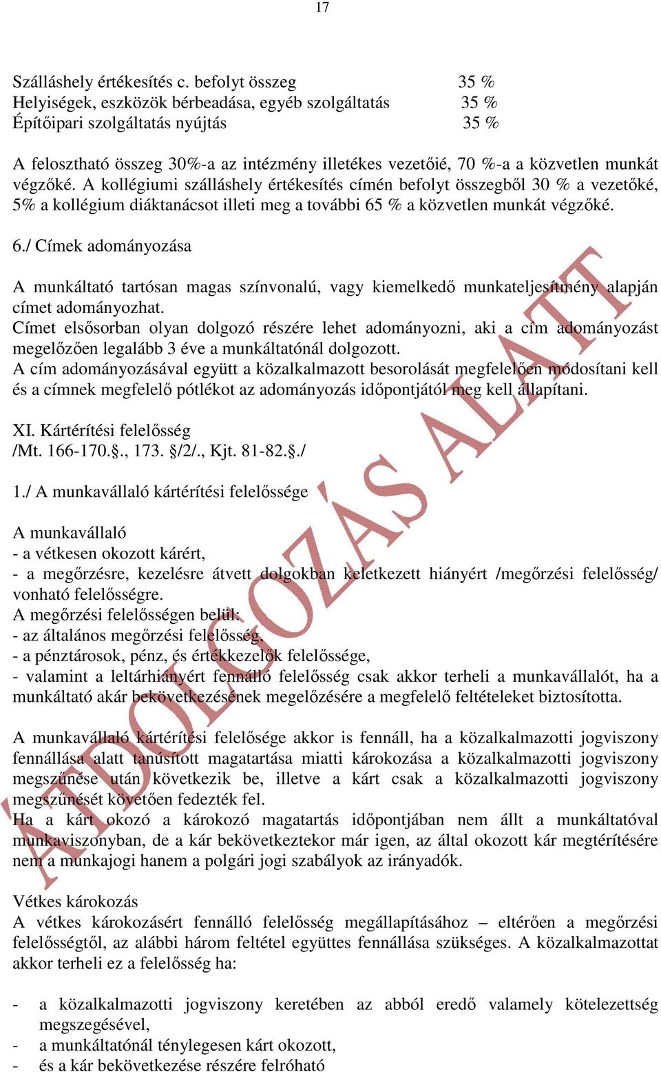 végzıké. A kollégiumi szálláshely értékesítés címén befolyt összegbıl 30 % a vezetıké, 5% a kollégium diáktanácsot illeti meg a további 65
