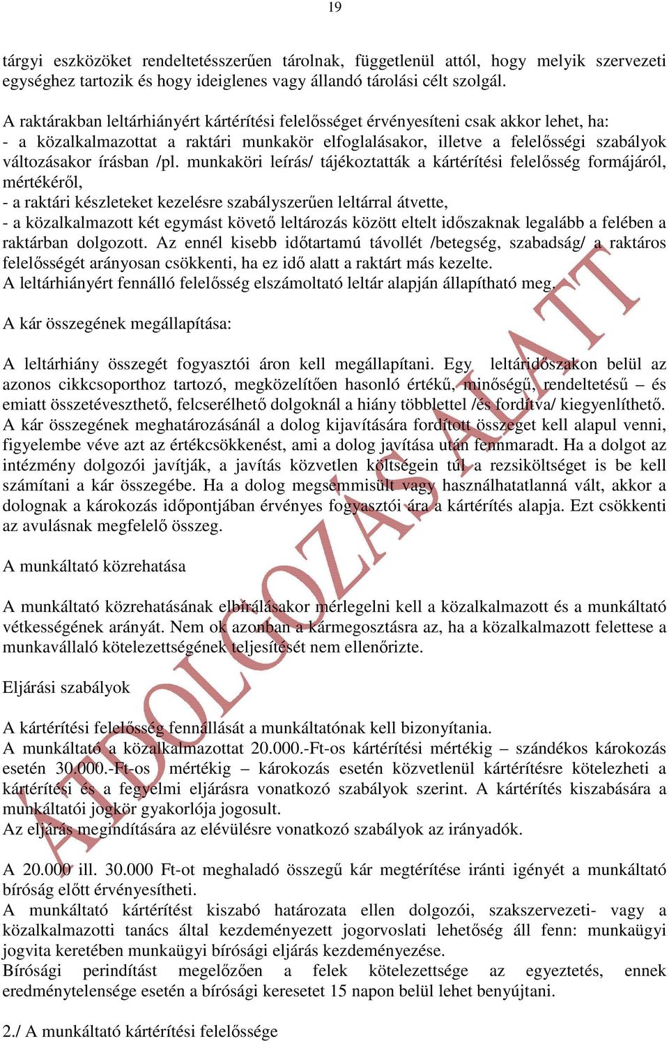 /pl. munkaköri leírás/ tájékoztatták a kártérítési felelısség formájáról, mértékérıl, - a raktári készleteket kezelésre szabályszerően leltárral átvette, - a közalkalmazott két egymást követı